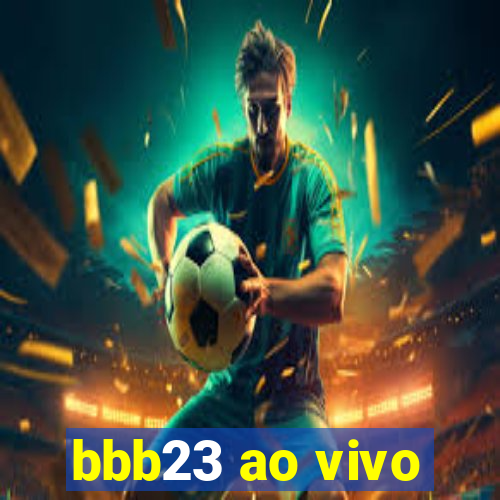 bbb23 ao vivo