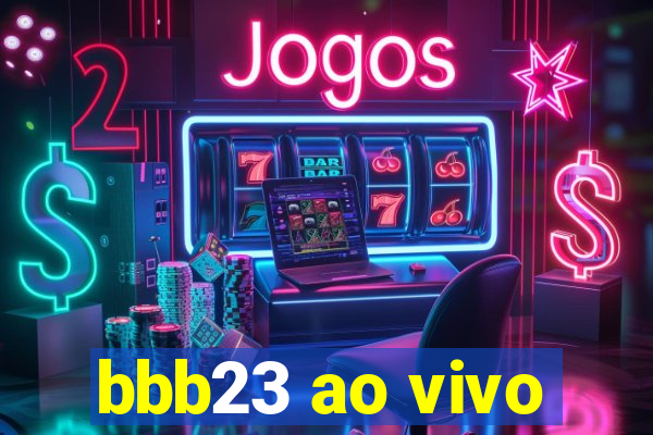 bbb23 ao vivo