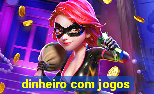 dinheiro com jogos