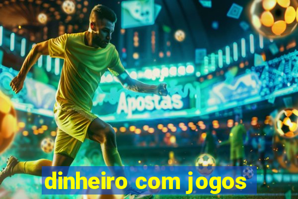 dinheiro com jogos