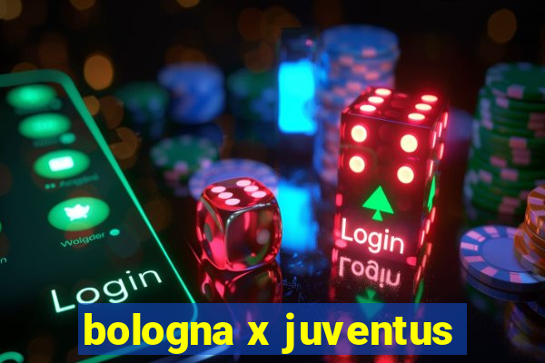 bologna x juventus