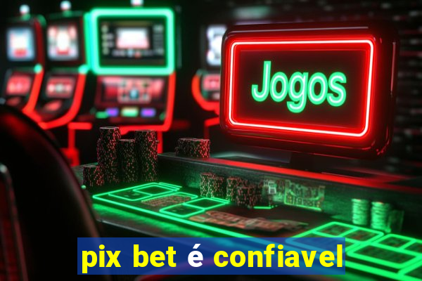 pix bet é confiavel