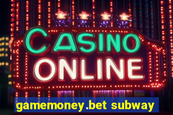 gamemoney.bet subway