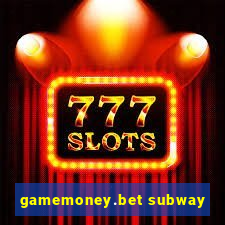 gamemoney.bet subway