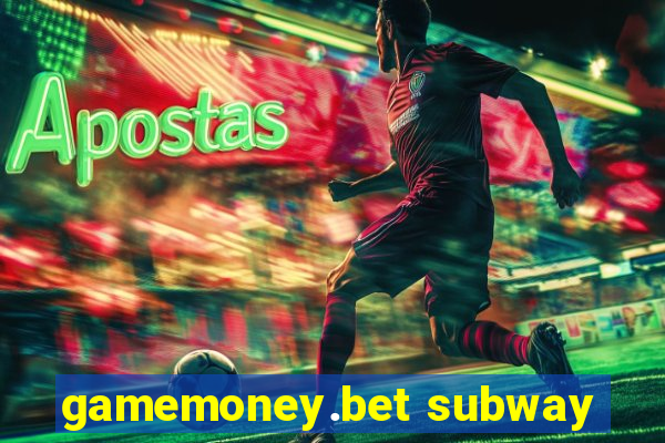 gamemoney.bet subway