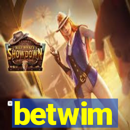 betwim