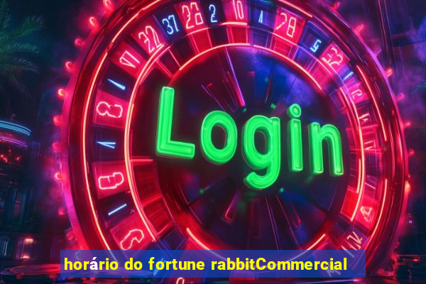 horário do fortune rabbitCommercial