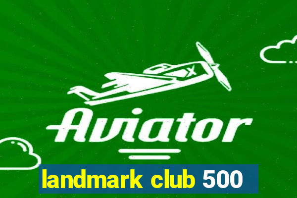 landmark club 500