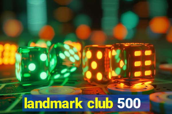 landmark club 500