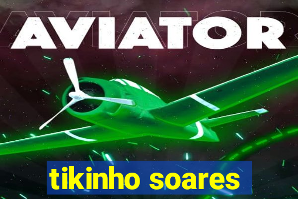 tikinho soares