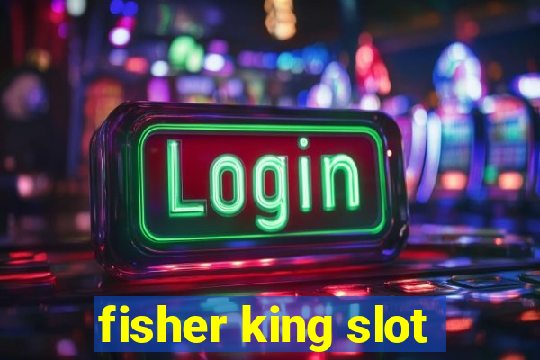 fisher king slot