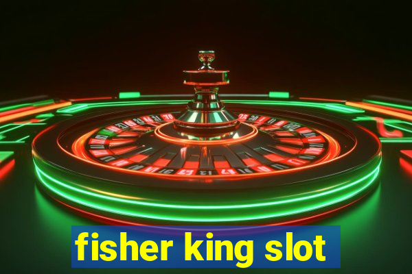 fisher king slot