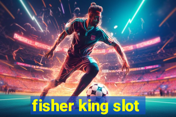 fisher king slot