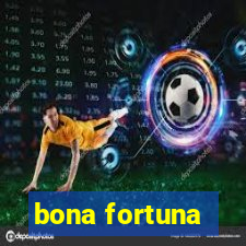 bona fortuna