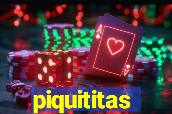 piquititas