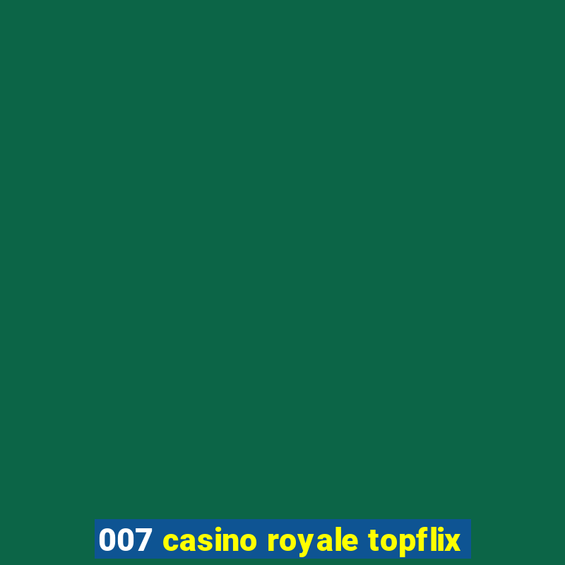 007 casino royale topflix