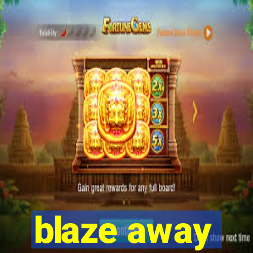 blaze away