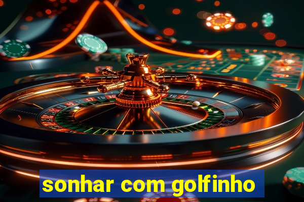 sonhar com golfinho