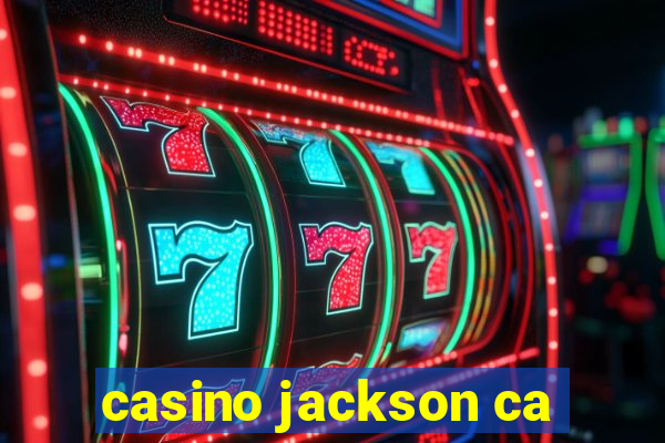 casino jackson ca