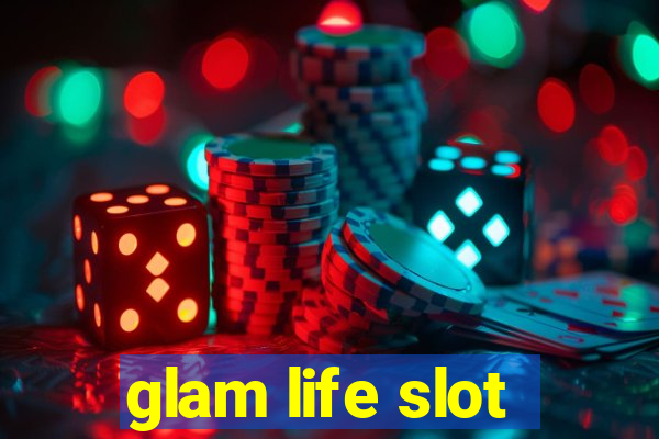 glam life slot