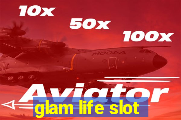 glam life slot