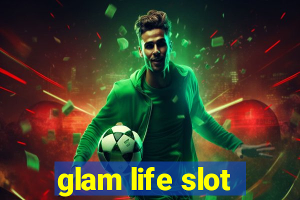 glam life slot