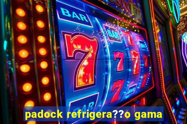 padock refrigera??o gama