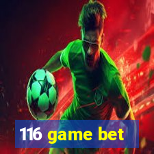 116 game bet