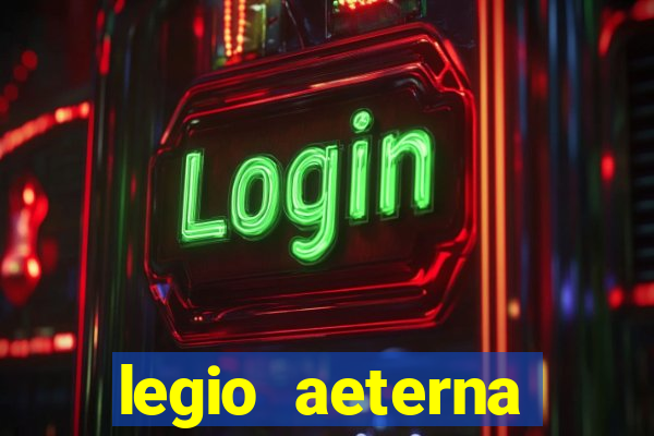 legio aeterna victrix letra