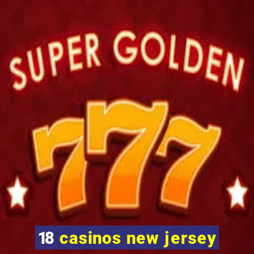 18 casinos new jersey