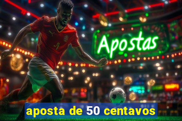 aposta de 50 centavos