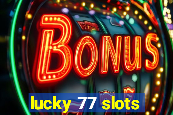 lucky 77 slots