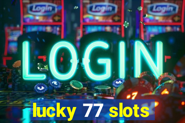 lucky 77 slots