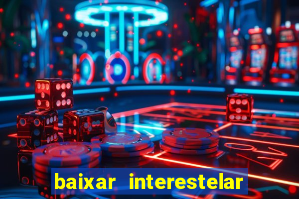 baixar interestelar dublado google drive