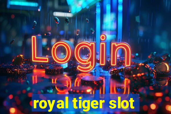 royal tiger slot