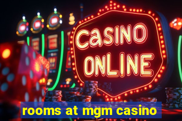 rooms at mgm casino