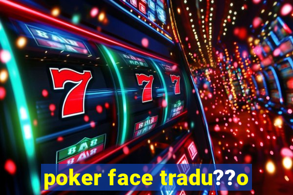 poker face tradu??o