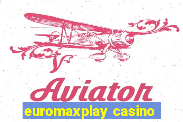 euromaxplay casino