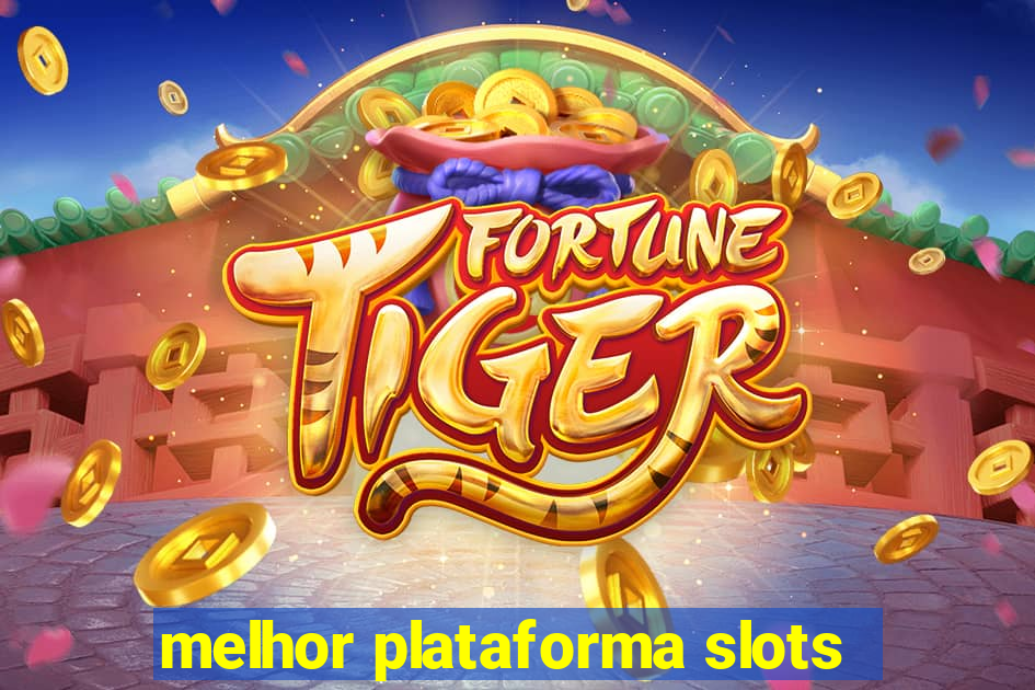 melhor plataforma slots