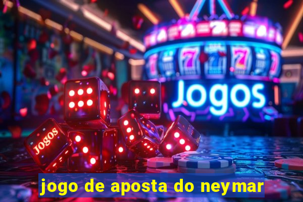 jogo de aposta do neymar