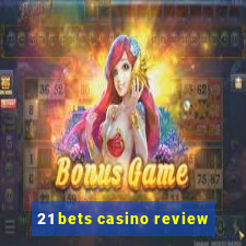 21 bets casino review