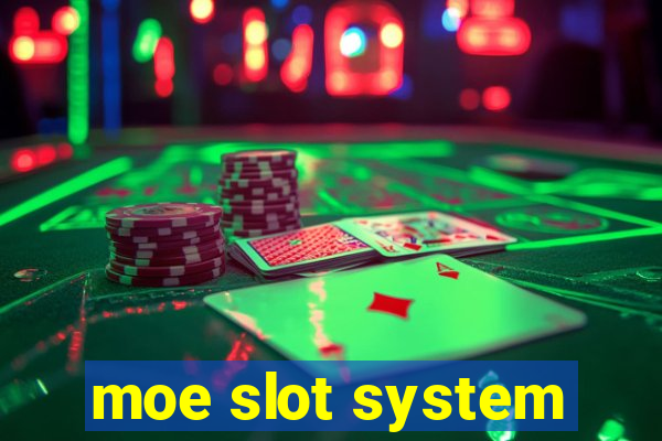 moe slot system