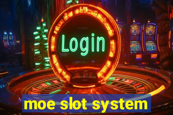 moe slot system