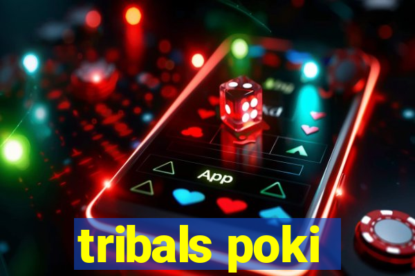 tribals poki