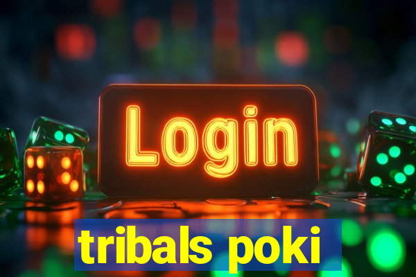 tribals poki