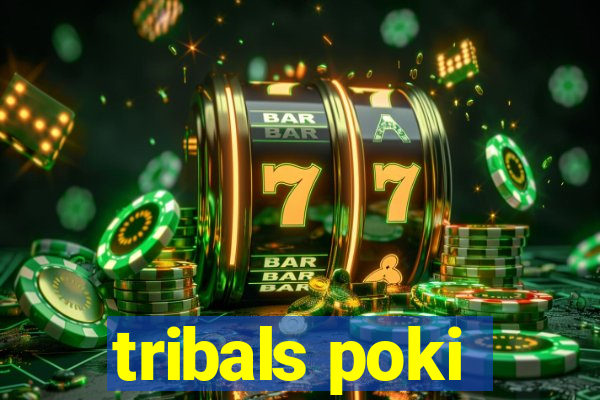 tribals poki