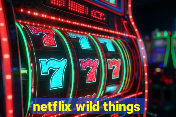 netflix wild things