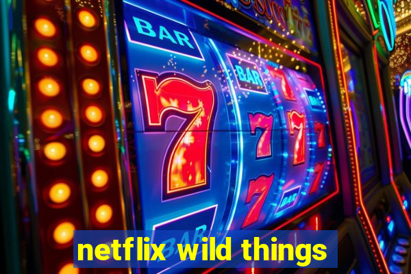 netflix wild things