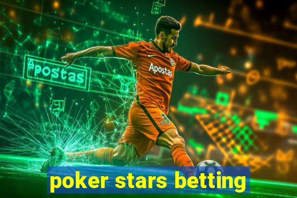 poker stars betting