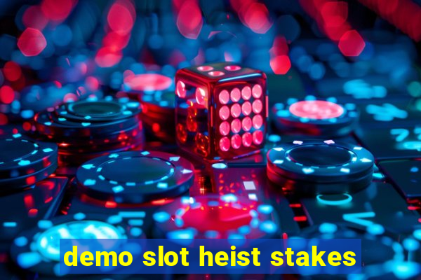 demo slot heist stakes